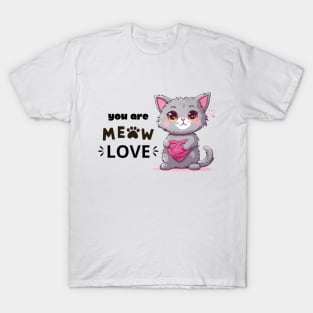 Most loving cat. You are meow love. T-Shirt